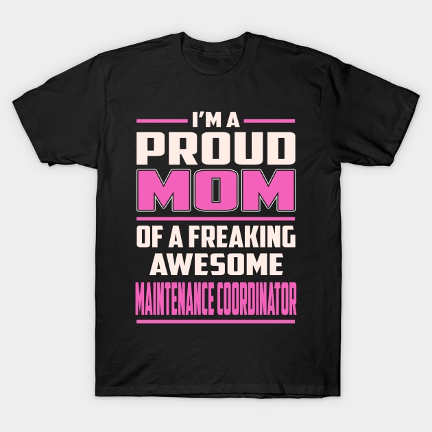 Proud MOM Maintenance Coordinator T-Shirt by TeeBi